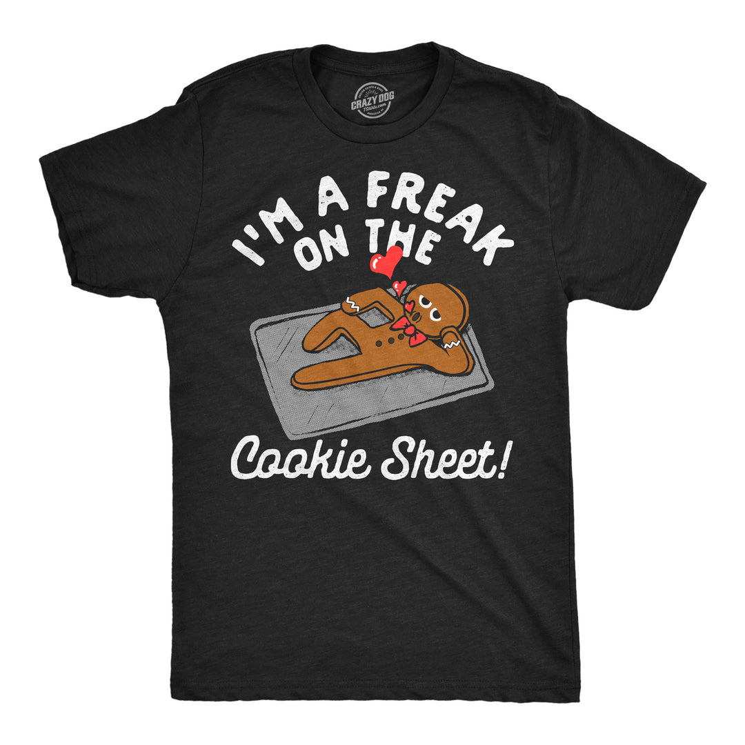 Funny Heather Black - Freak Cookie Sheet Im A Freak On The Cookie Sheet Mens T Shirt Nerdy Christmas food Tee