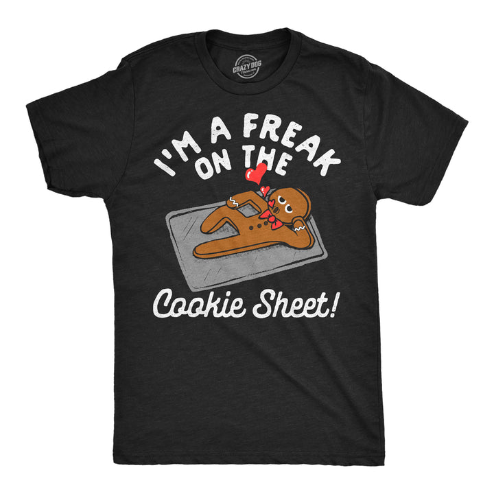 Funny Heather Black - Freak Cookie Sheet Im A Freak On The Cookie Sheet Mens T Shirt Nerdy Christmas food Tee