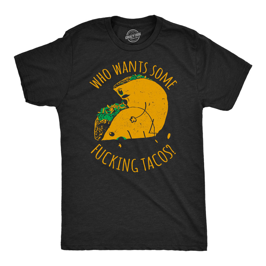 Funny Heather Black - Fucking Tacos Who Wants Some Fucking Tacos Mens T Shirt Nerdy food sex Tee