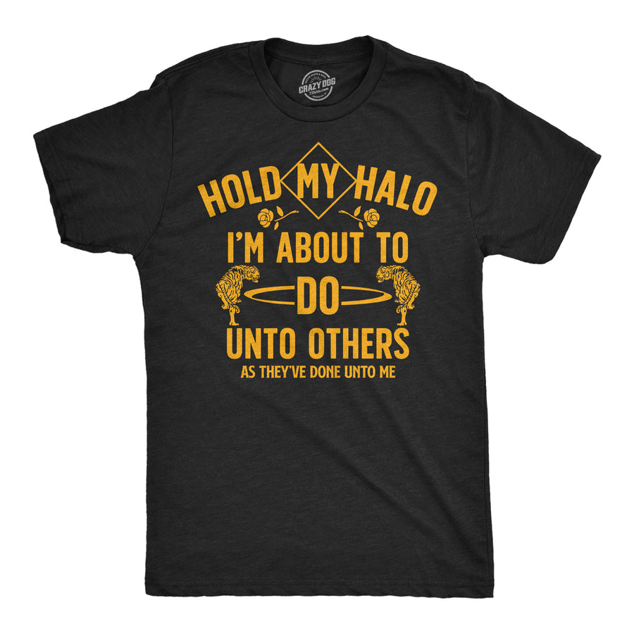 Funny Heather Black - Hold My Halo Hold My Halo Im About To Do Unto Others As They’ve Done Unto Me Mens T Shirt Nerdy offensive Tee