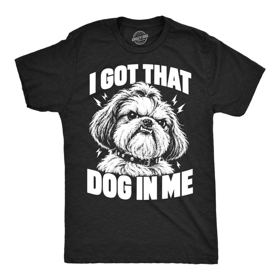Funny Heather Black - Dog In Me I Got That Dog In Me Mens T Shirt Nerdy Dog internet Tee