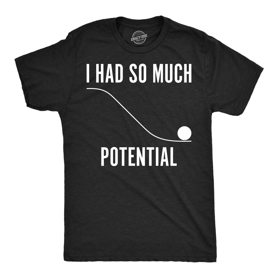 Funny Heather Black - So Much Potential I Had So Much Potential Mens T Shirt Nerdy Science Nerdy Tee