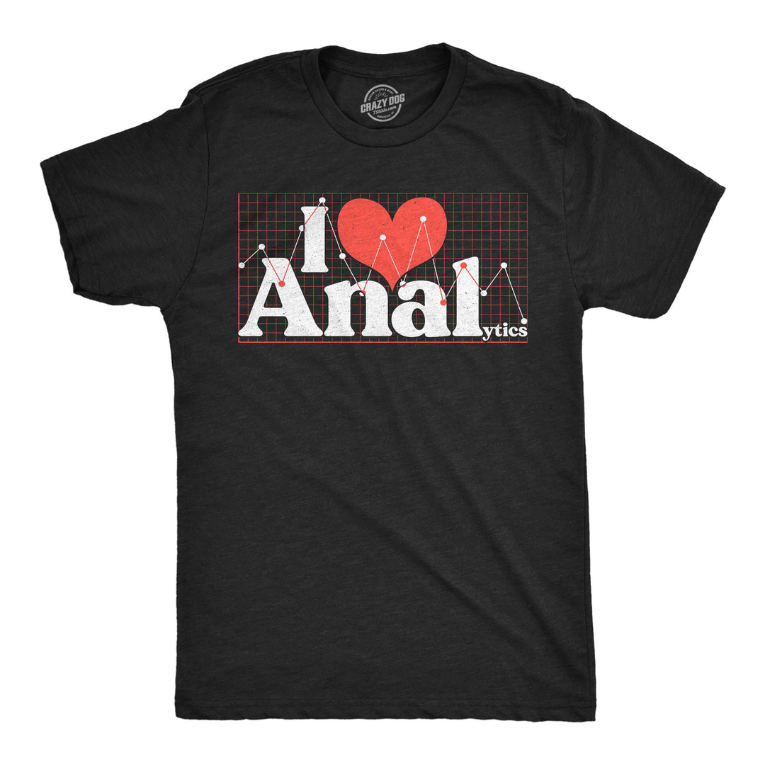 Funny Heather Black - I Love Analytics I Love Analytics Mens T Shirt Nerdy sex Nerdy Tee