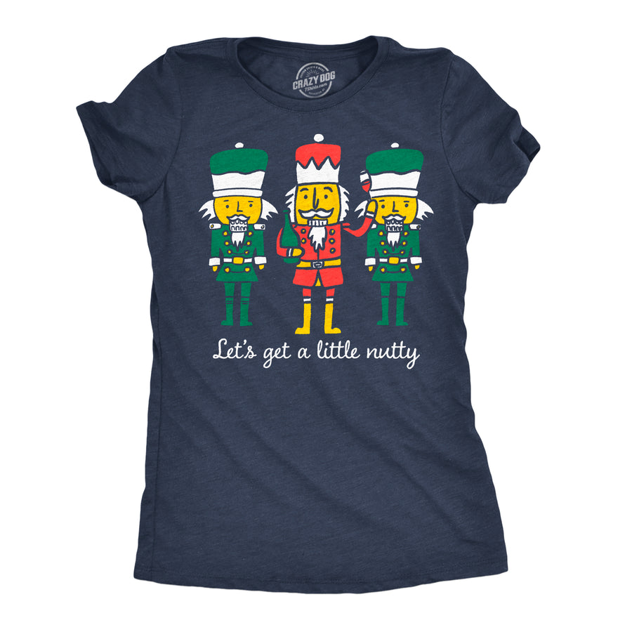 Funny Heather Navy - Get A Little Nutty Lets Get A Little Nutty Womens T Shirt Nerdy Christmas drinking Tee