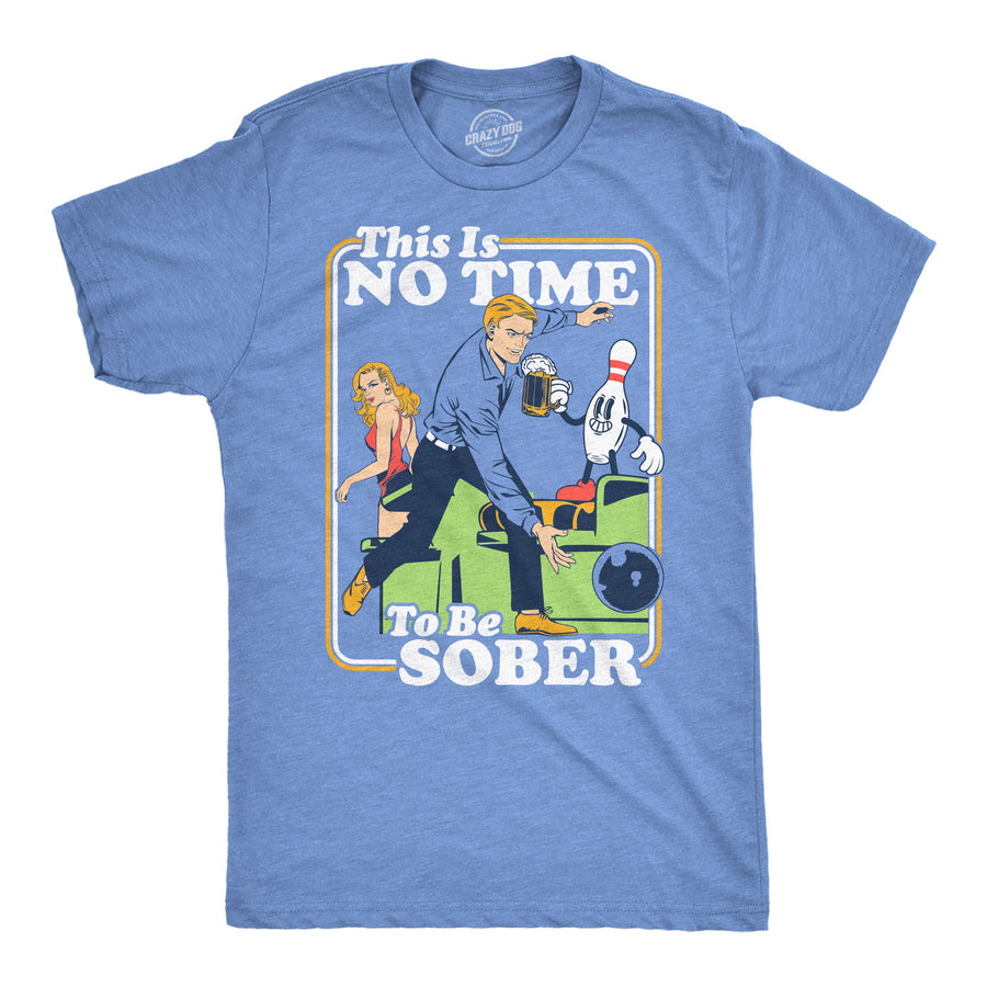 Funny Light Heather Blue - No Time Sober This Is No Time To Be Sober Bowling Mens T Shirt Nerdy drinking Tee