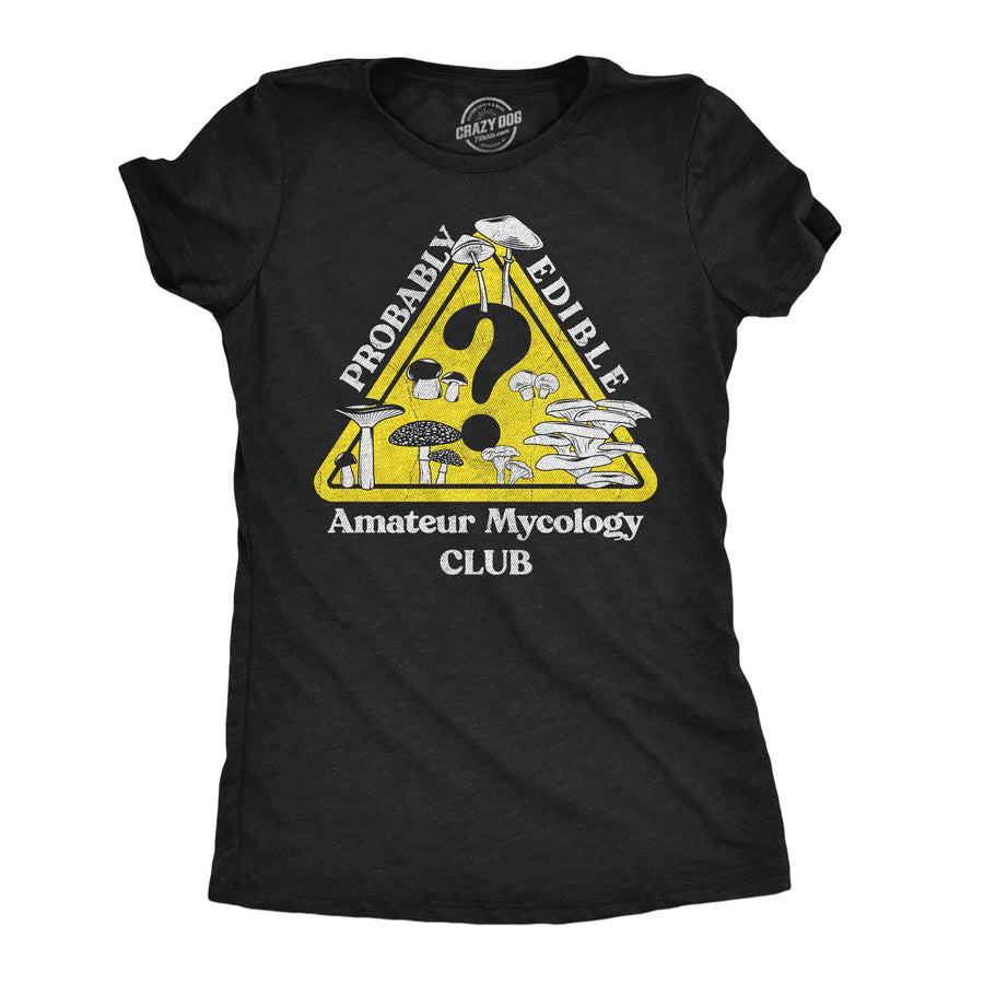 Funny Heather Black - Probably Edible Probably Edible Mycology Club Womens T Shirt Nerdy food Tee