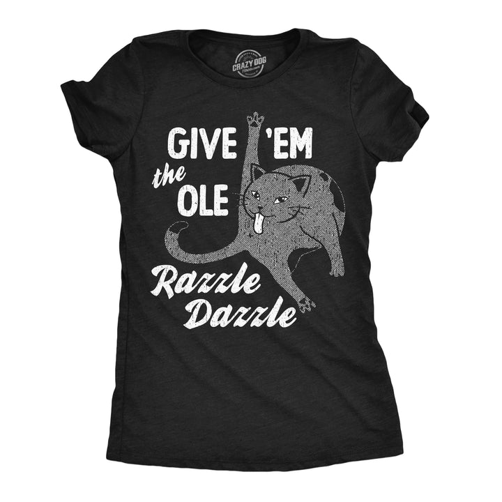 Funny Heather Black - Ole Razzle Dazzle Give Em The Ole Razzle Dazzle Womens T Shirt Nerdy cat Tee