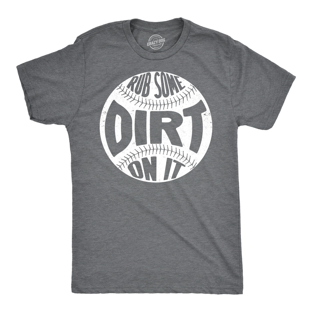 Funny Dark Heather Grey - Rub Some Dirt Rub Some Dirt On It Mens T Shirt Nerdy baseball Tee