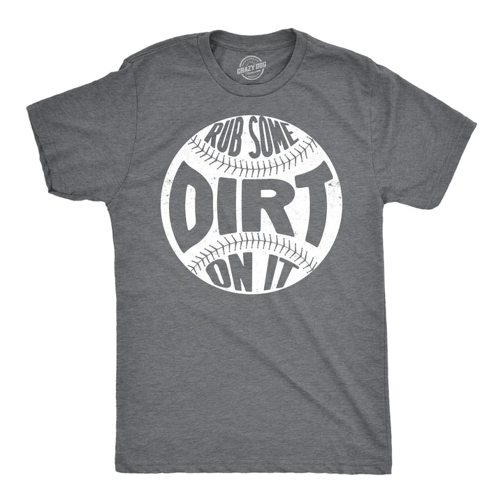 Funny Dark Heather Grey - Rub Some Dirt Rub Some Dirt On It Mens T Shirt Nerdy baseball Tee