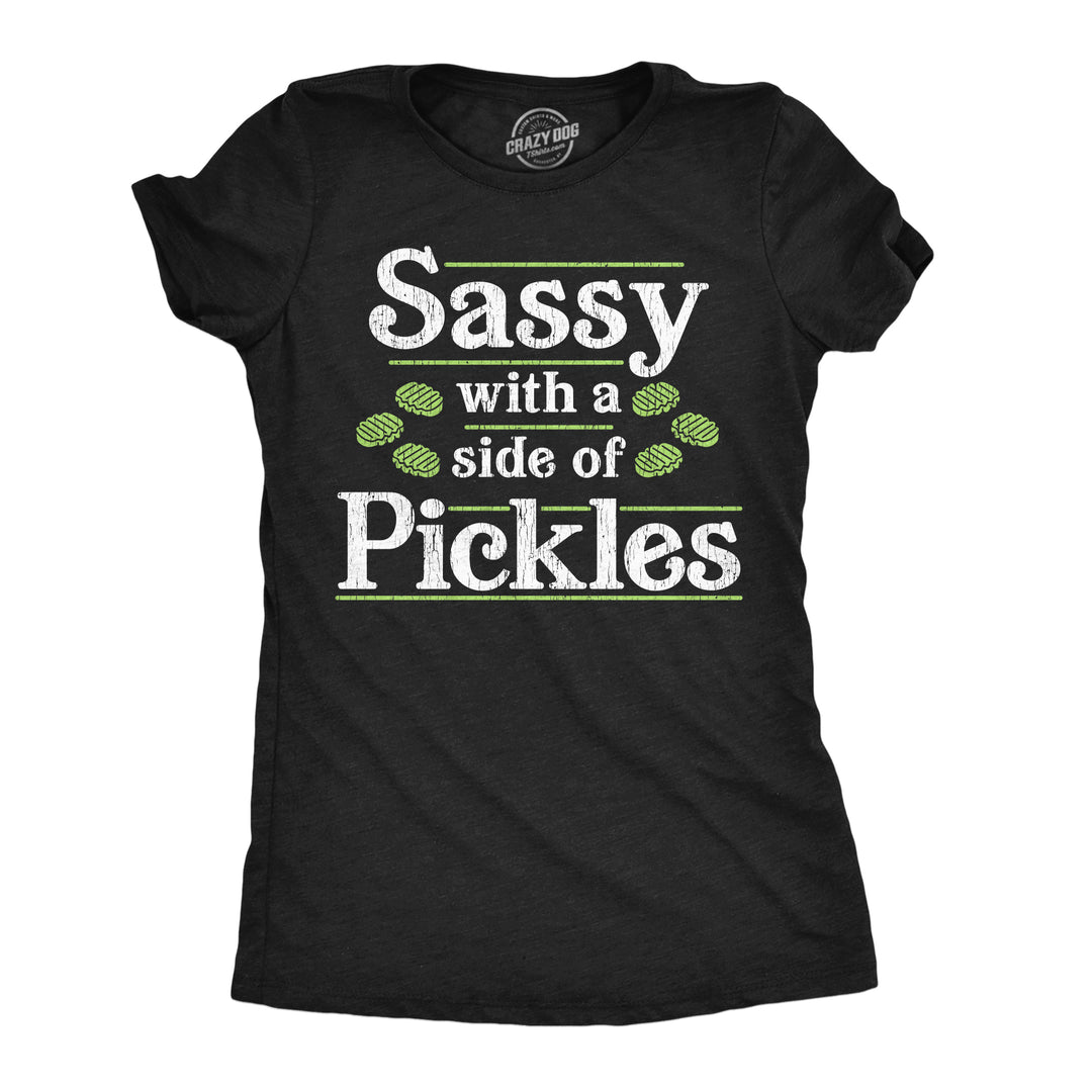 Funny Heather Black - Sassy Side Of Pickles Sassy With A Side Of Pickles Womens T Shirt Nerdy food Tee