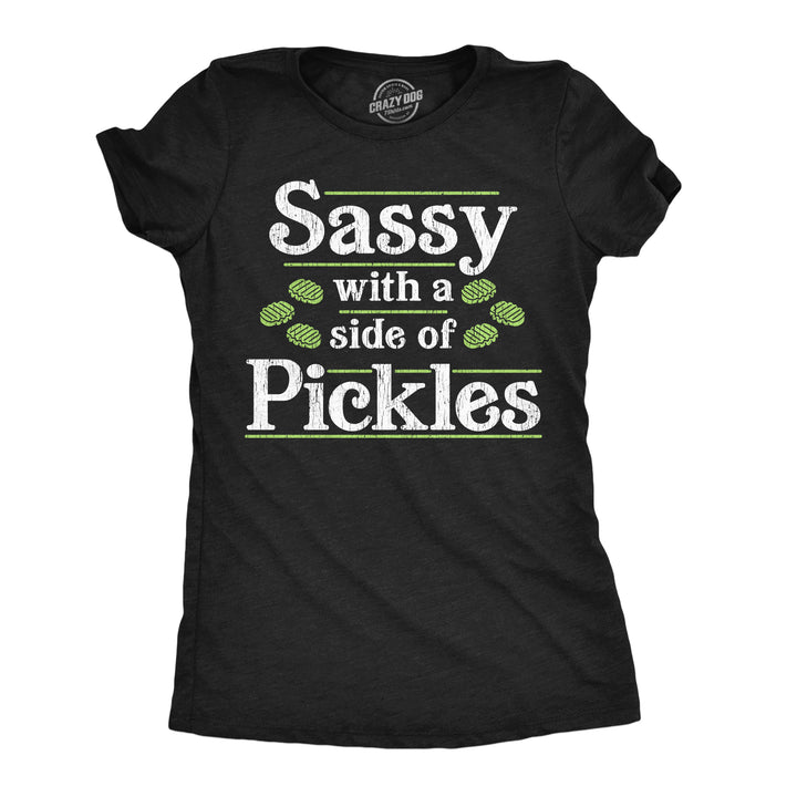 Funny Heather Black - Sassy Side Of Pickles Sassy With A Side Of Pickles Womens T Shirt Nerdy food Tee