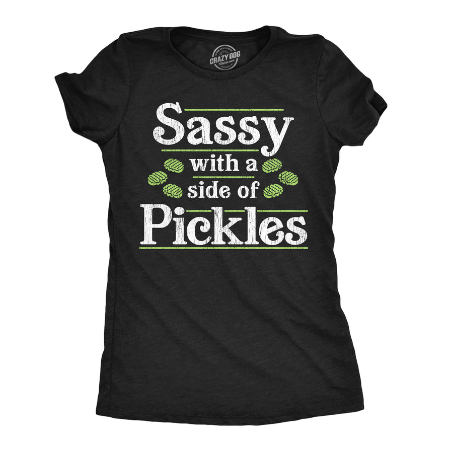 Funny Heather Black - Sassy Side Of Pickles Sassy With A Side Of Pickles Womens T Shirt Nerdy food Tee