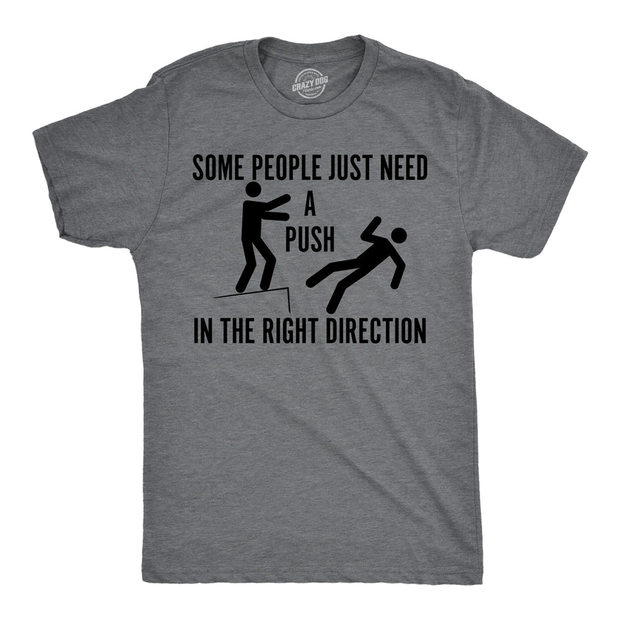 Funny Dark Heather Grey - Push Right Direction Some People Just Need A Push In The Right Direction Mens T Shirt Nerdy offensive Tee