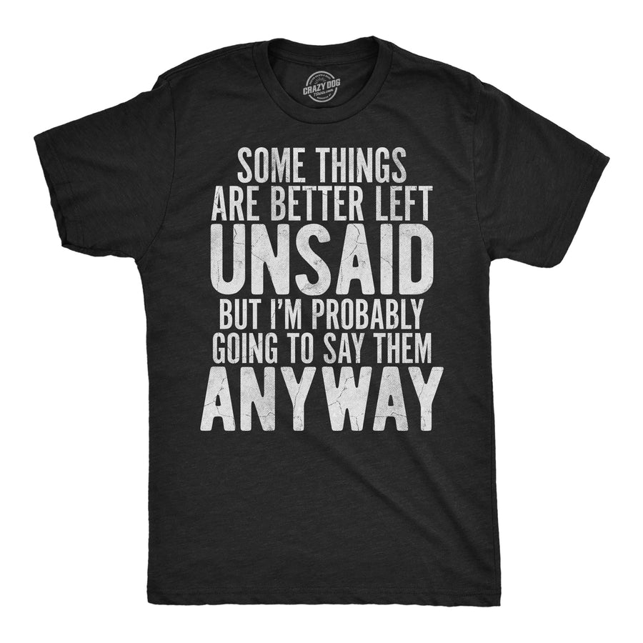 Funny Heather Black - Better Left Unsaid Some Things Are Better Left Unsaid Mens T Shirt Nerdy offensive Tee
