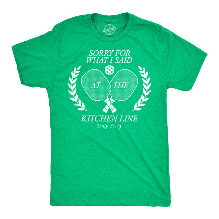 Funny Heather Green - Sorry Kitchen Line Sorry For What I Said At The Kitchen Line Mens T Shirt Nerdy pickleball Tee