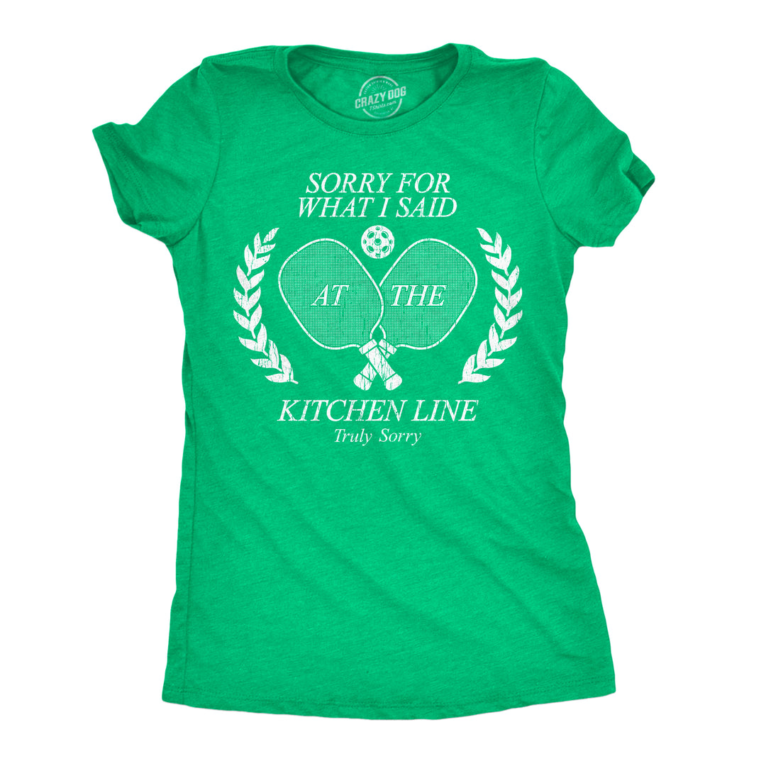 Funny Heather Green - Sorry Kitchen Line Sorry For What I Said At The Kitchen Line Womens T Shirt Nerdy pickleball Tee
