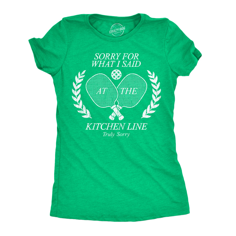 Funny Heather Green - Sorry Kitchen Line Sorry For What I Said At The Kitchen Line Womens T Shirt Nerdy pickleball Tee
