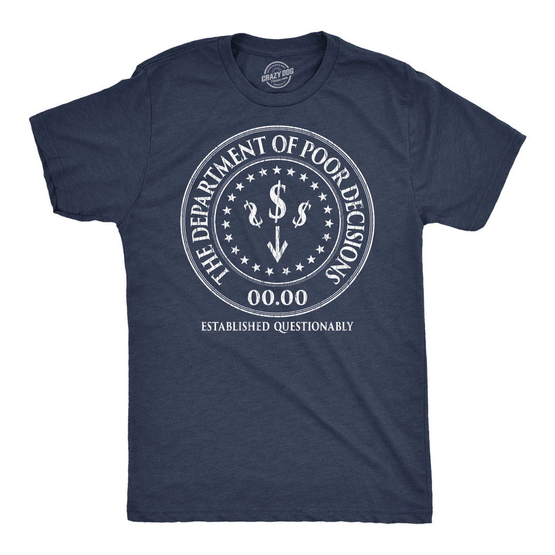 Funny Heather Navy - Dept Poor Decisions The Department Of Poor Decisions Mens T Shirt Nerdy blank Tee