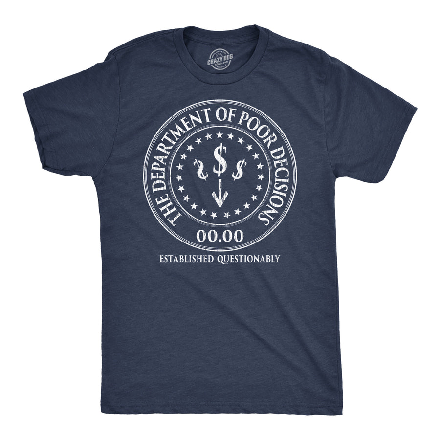 Funny Heather Navy - Dept Poor Decisions The Department Of Poor Decisions Mens T Shirt Nerdy blank Tee