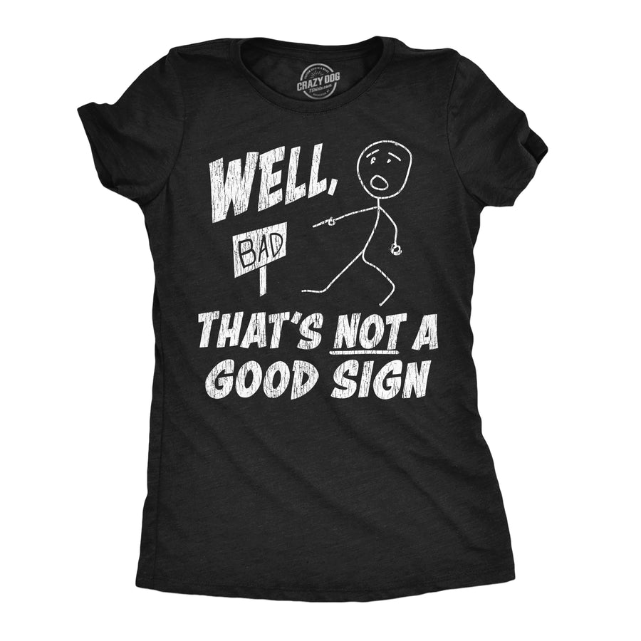 Funny Heather Black - Not A Good Sign Well Thats Not A Good Sign Womens T Shirt Nerdy sarcastic Tee