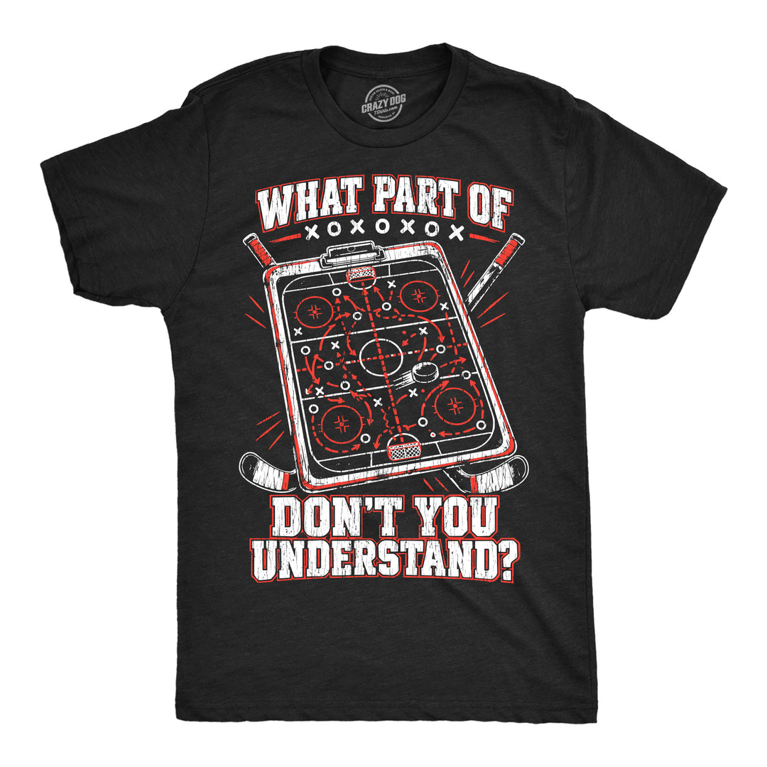 Funny Heather Black - Hockey Understand What Part Of Hockey Dont You Understand Mens T Shirt Nerdy Hockey Tee