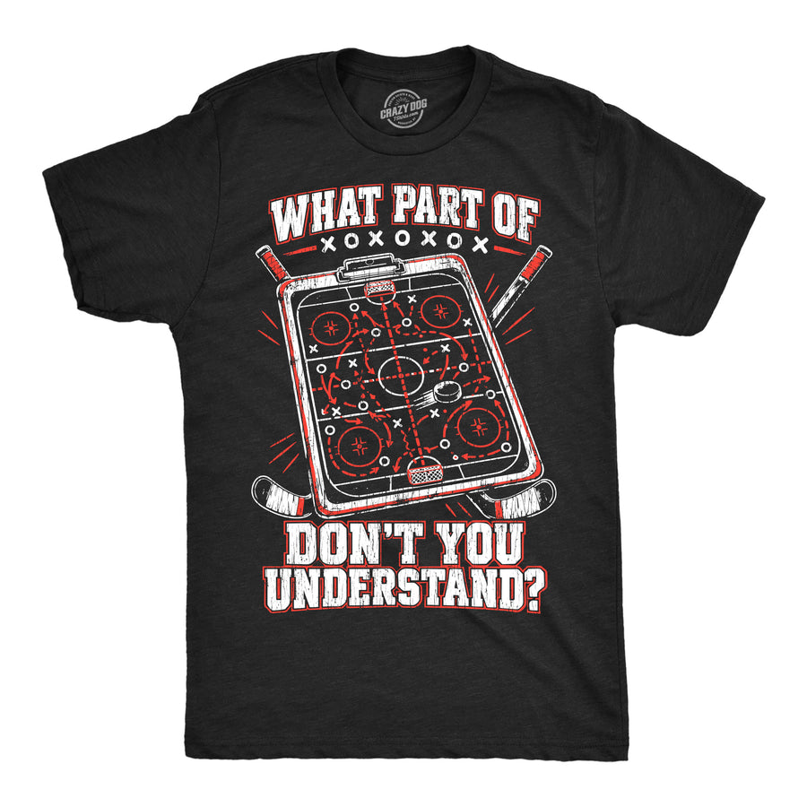 Funny Heather Black - Hockey Understand What Part Of Hockey Dont You Understand Mens T Shirt Nerdy Hockey Tee