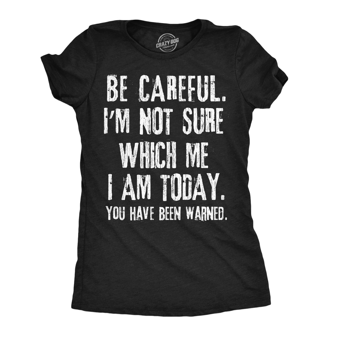 Funny Heather Black -  Which Me I Am Be Careful Im Not Sure Which Me I Am Today Womens T Shirt Nerdy blank Tee