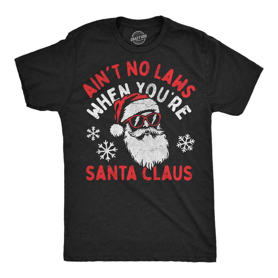 Funny Heather Black - No Laws Santa Aint No Laws When Youre Santa Claus Mens T Shirt Nerdy Christmas Tee