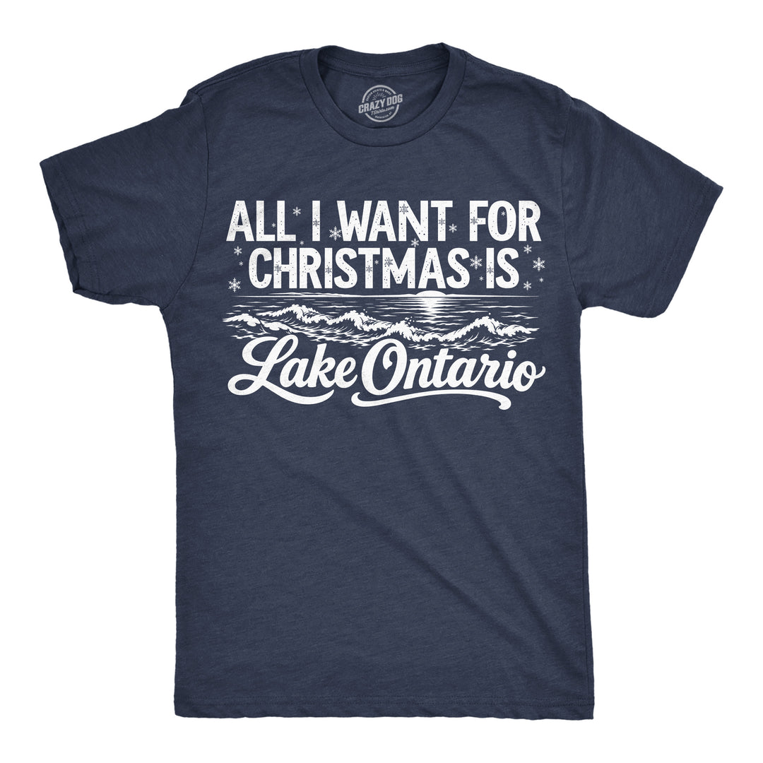 Funny Heather Navy - Xmas Lake Ontario All I Want For Christmas Is Lake Ontario Mens T Shirt Nerdy Christmas Political Tee