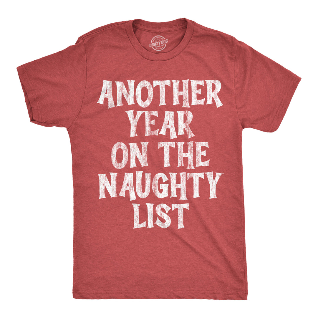 Funny Heather Red - Another Year Naughty Another Year On The Naughty List Mens T Shirt Nerdy Christmas Tee