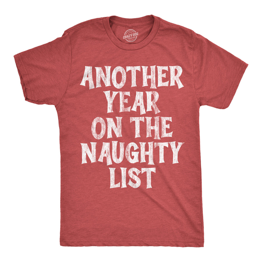 Funny Heather Red - Another Year Naughty Another Year On The Naughty List Mens T Shirt Nerdy Christmas Tee