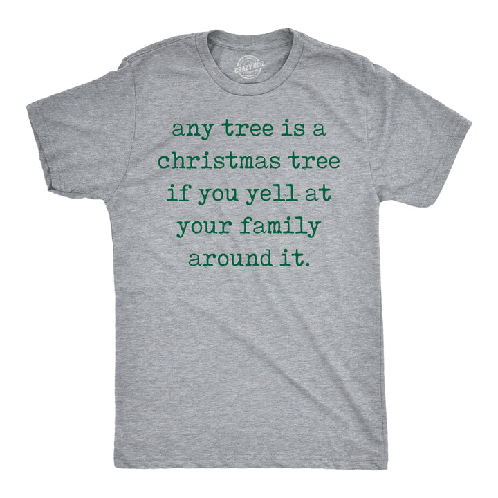 Funny Light Heather Grey - Any Tree Xmas Any Tree Is A Christmas Tree If You Yell At Your Family Around It Mens T Shirt Nerdy Christmas Tee