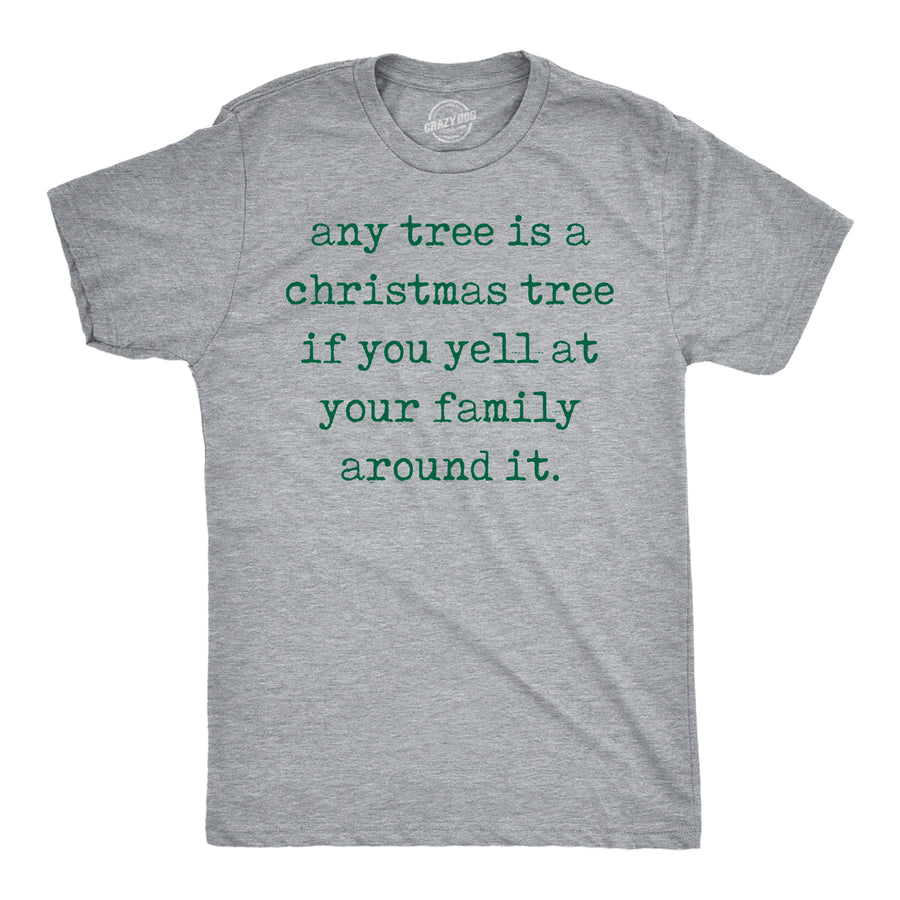 Funny Light Heather Grey - Any Tree Xmas Any Tree Is A Christmas Tree If You Yell At Your Family Around It Mens T Shirt Nerdy Christmas Tee