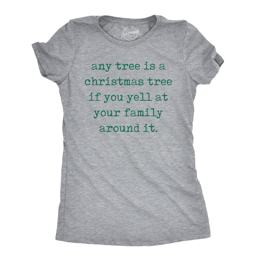 Funny Light Heather Grey - Any Tree Xmas Any Tree Is A Christmas Tree If You Yell At Your Family Around It Womens T Shirt Nerdy Christmas Tee