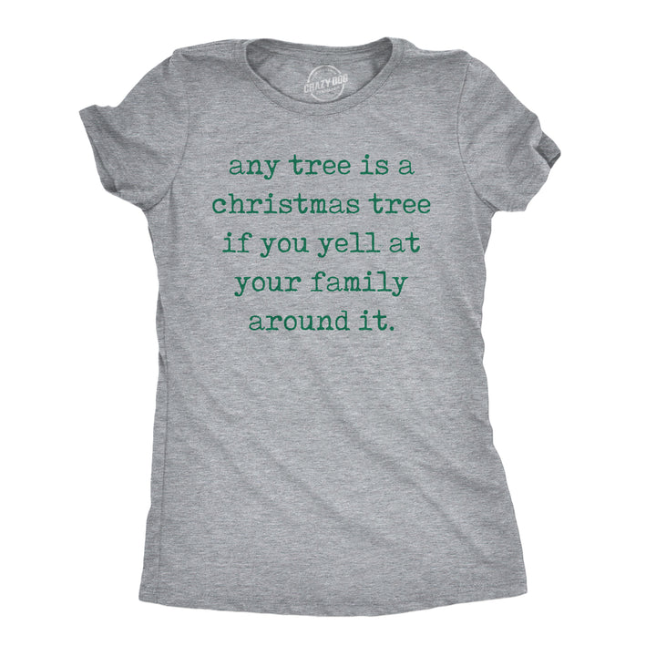 Funny Light Heather Grey - Any Tree Xmas Any Tree Is A Christmas Tree If You Yell At Your Family Around It Womens T Shirt Nerdy Christmas Tee
