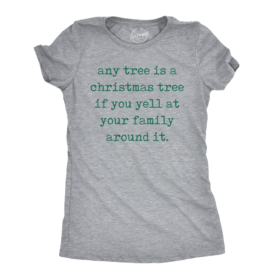 Funny Light Heather Grey - Any Tree Xmas Any Tree Is A Christmas Tree If You Yell At Your Family Around It Womens T Shirt Nerdy Christmas Tee