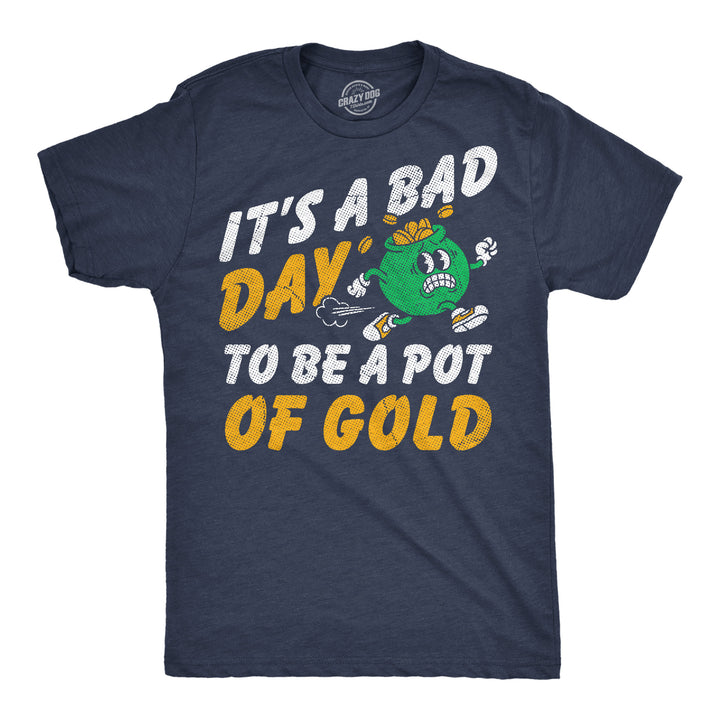 Funny Heather Navy - Bad Day Gold Its A Bad Day To Be A Pot Of Gold Mens T Shirt Nerdy Saint Patrick's Day Drinking food Tee