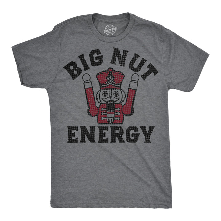 Funny Dark Heather Grey - Big Nut Energy Big Nut Energy Mens T Shirt Nerdy Christmas offensive Tee