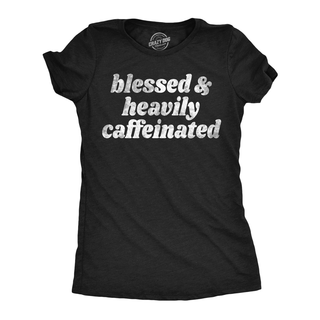 Funny Heather Black - Heavily Caffeinated Blessed And Heavily Caffeinated Womens T Shirt Nerdy coffee Tee