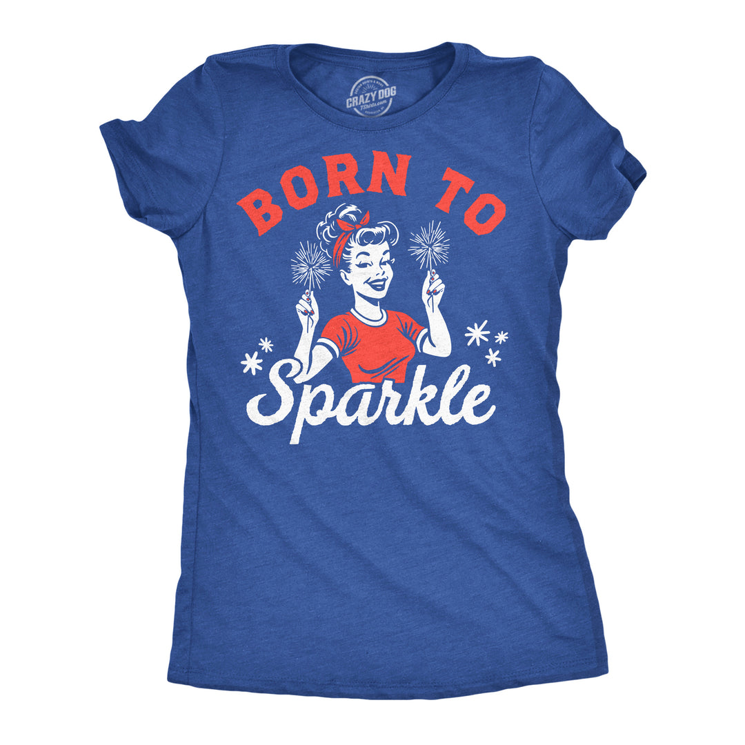 Funny Heather Royal - Born To Sparkle Born To Sparkle Womens T Shirt Nerdy Fourth Of July Tee