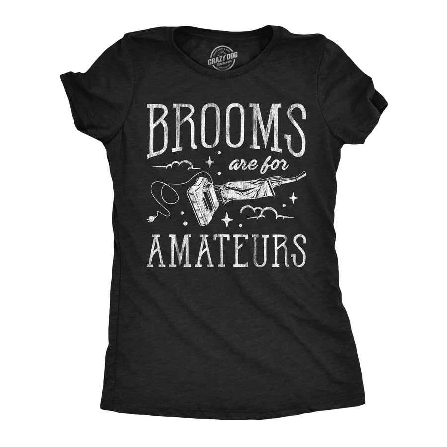 Funny Heather Black - Brooms Amateurs Vacuum Brooms Are For Amateurs Vacuum Womens T Shirt Nerdy Halloween Tee