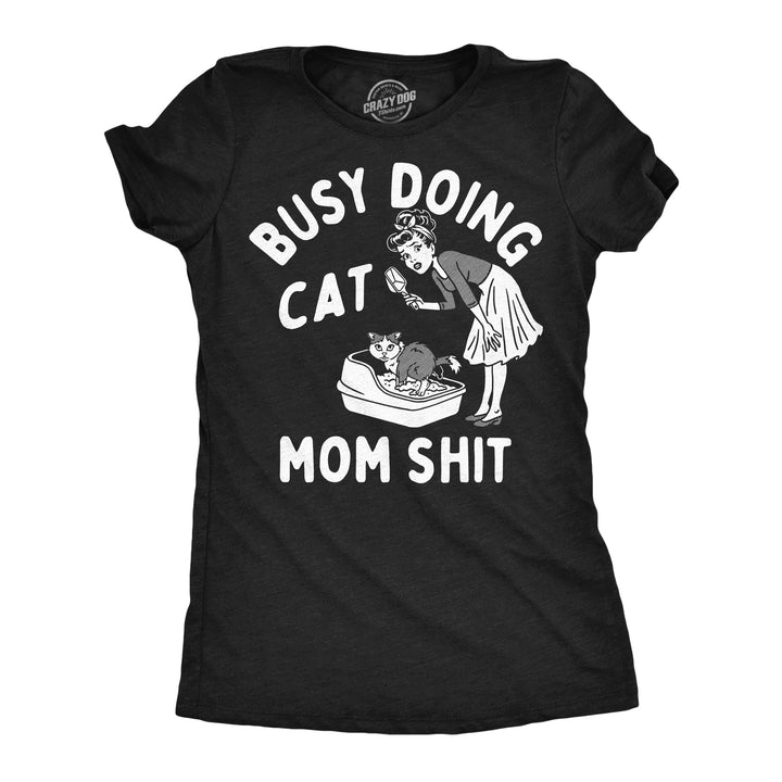 Funny Heather Black - Cat Mom Shit Busy Doing Cat Mom Shit Womens T Shirt Nerdy cat toilet Tee