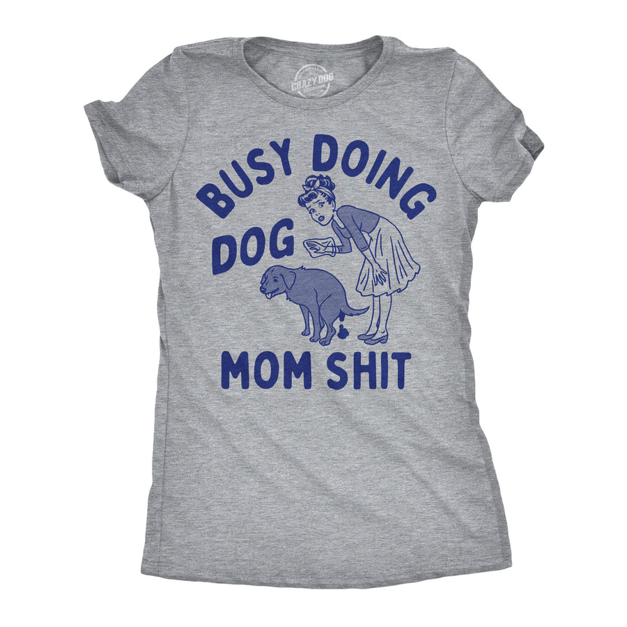 Funny Light Heather Grey - Dog Mom Shit Busy Doing Dog Mom Shit Womens T Shirt Nerdy dog toilet Tee