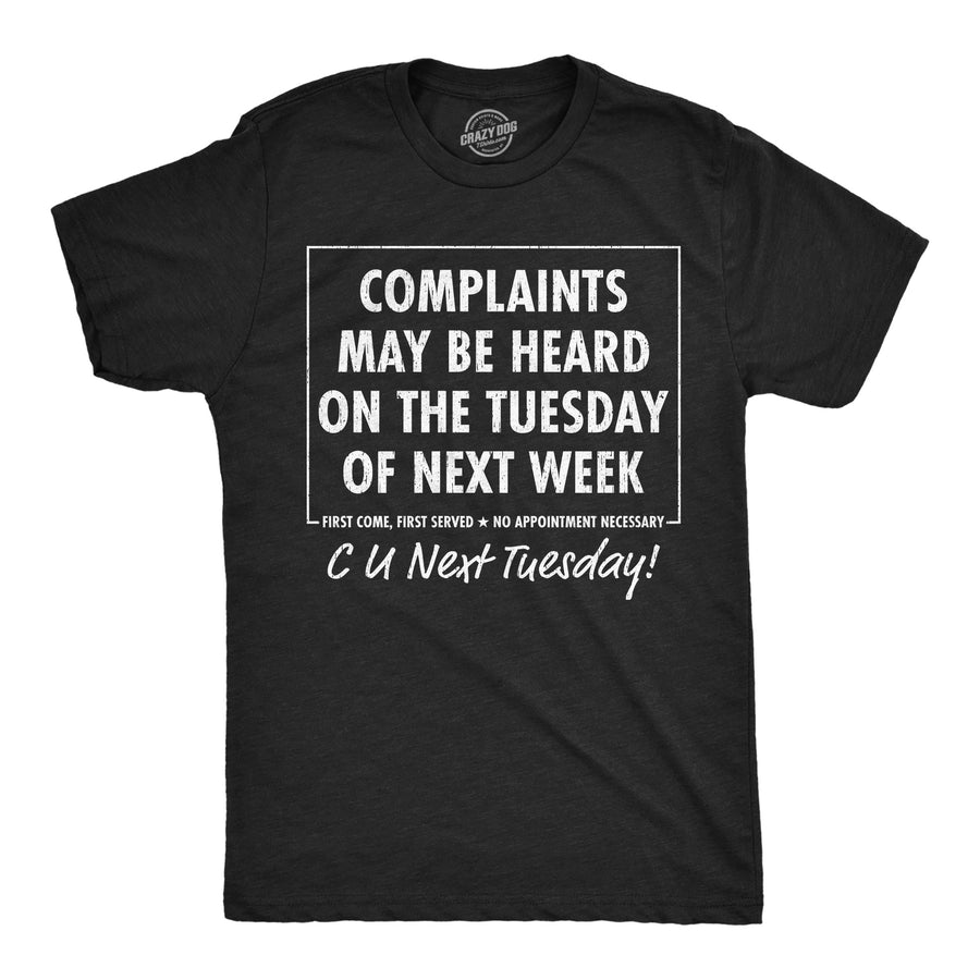 Funny Heather Black - Complaints Heard Tuesday Complaints May Be Heard On The Tuesday Of Next Week Mens T Shirt Nerdy offensive Tee