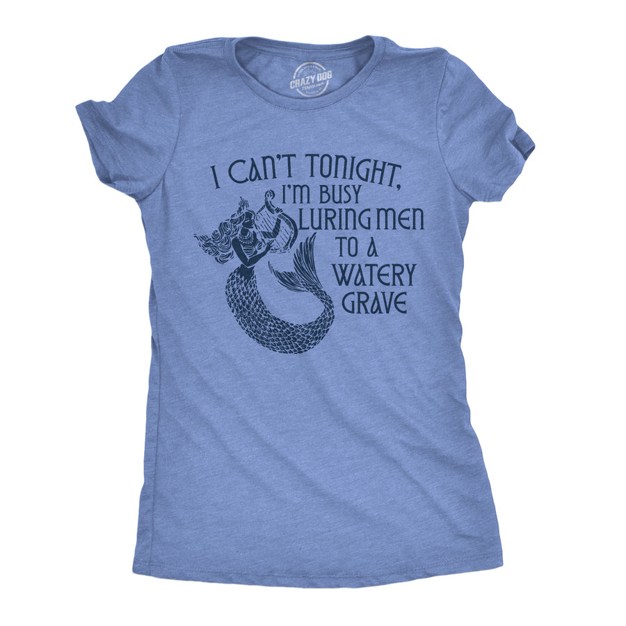 Funny Light Heather Blue - Watery Grave Busy Luring Men To A Watery Grave Womens T Shirt Nerdy blank Tee