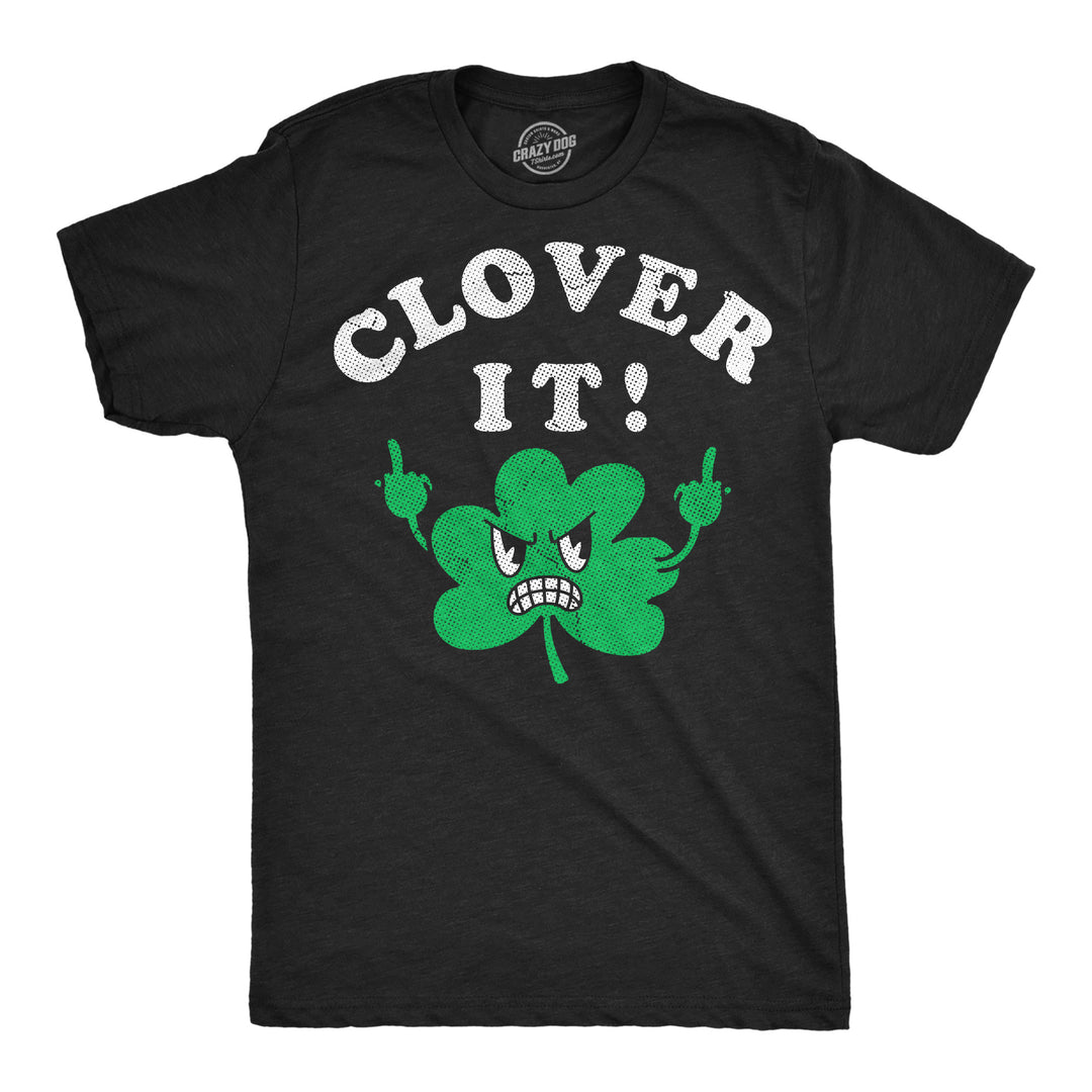 Funny Heather Black - Clover It Clover It Mens T Shirt Nerdy Saint Patrick's Day offensive Tee