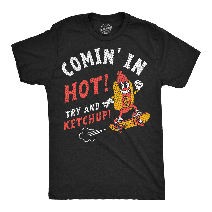 Funny Heather Black - Comin In Hot Coming In Hot Try And Ketchup Mens T Shirt Nerdy food Tee