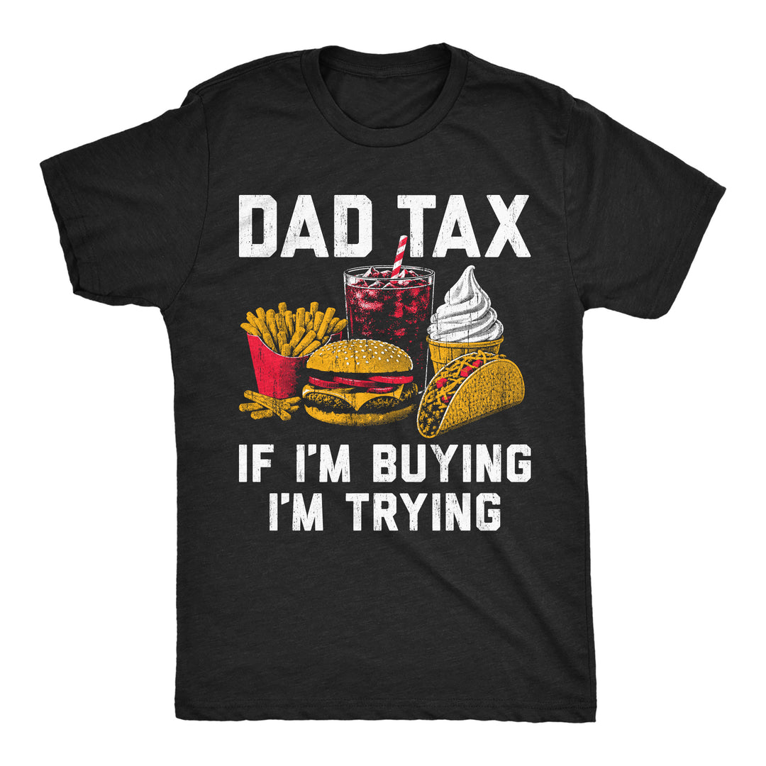 Funny Heather Black - Dad Tax Buying Dad Tax If Im Buying Im Trying Mens T Shirt Nerdy father's Day food Tee
