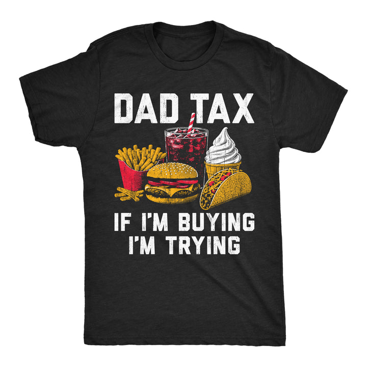 Funny Heather Black - Dad Tax Buying Dad Tax If Im Buying Im Trying Mens T Shirt Nerdy father's Day food Tee