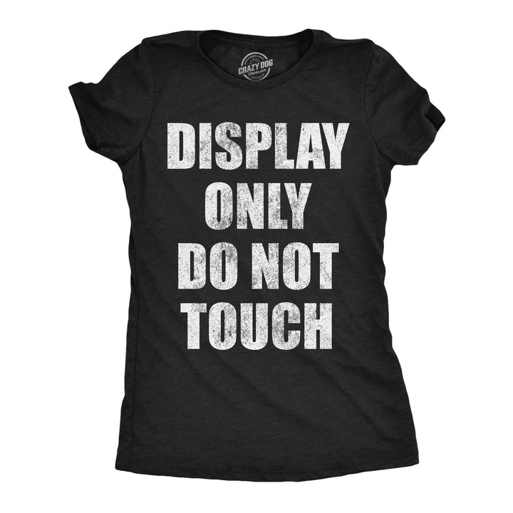 Funny Heather Black - Display Only Display Only Do Not Touch Womens T Shirt Nerdy blank Tee